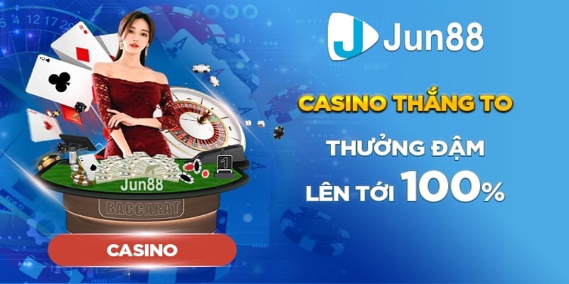 Các chương trình khuyến mãi khi chơi Casino Jun88
