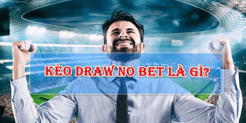 Kèo Draw No Bet tại Jun88 là gì?