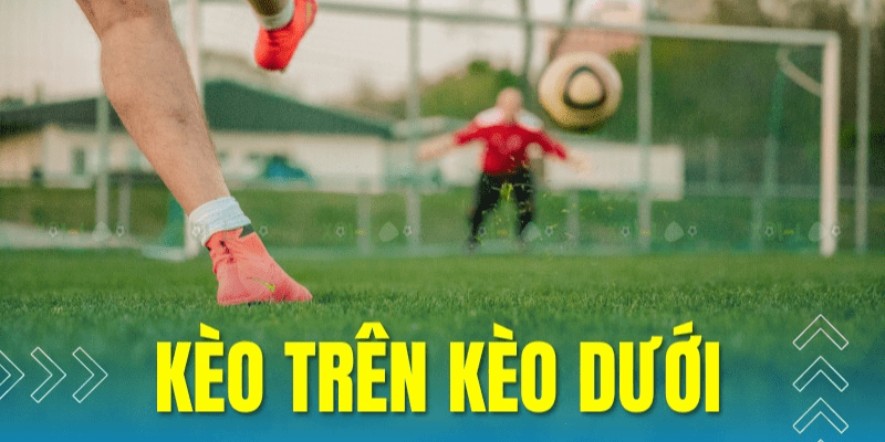 Kèo trên kèo dưới là gì?