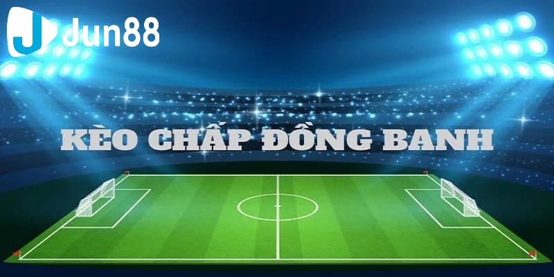 Cách đọc kèo bóng chấp đồng banh cực chuẩn