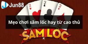 Lý do bạn nên biết các mẹo chơi bài Sâm lốc