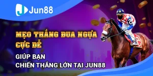 meo-thang-dua-ngua-cuc-de-giup-ban-chien-thang-lon-tai-jun88