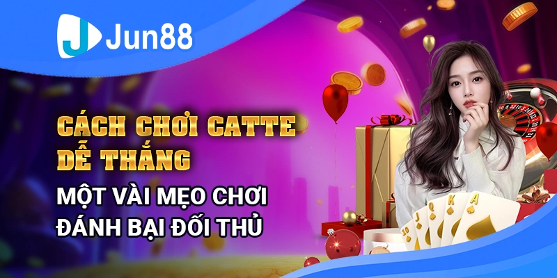 cach-choi-catte-de-thang-–-mot-vai-meo-choi-danh-bai-doi-thu