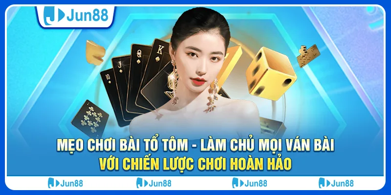 Meo-choi-bai-to-tom-Lam-chu-moi-van-bai-voi-chien-luoc-choi-hoan-hao