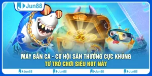 may-ban-ca-co-hoi-san-thuong-cuc-khung-tu-tro-choi-sieu-hot-nay