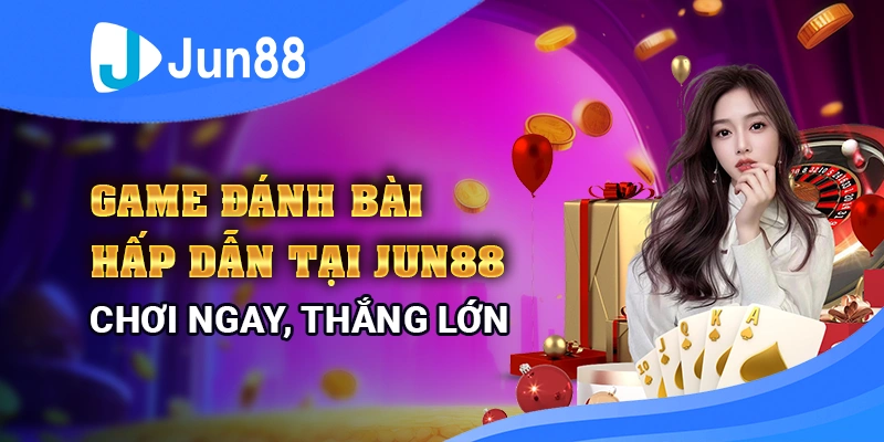 game-danh-bai-hap-dan-tai-jun88-–-choi-ngay-thang-lon