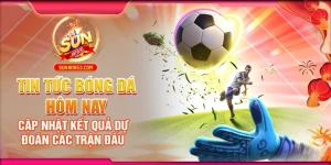tin-tuc-bong-da-hom-nay-cap-nhat-ket-qua-du-doan-cac-tran-dau