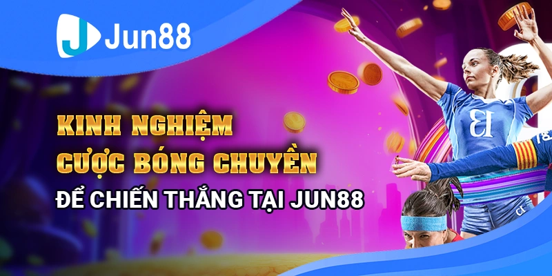 kinh-nghiem-cuoc-bong-chuyen-de-chien-thang-tai-jun88