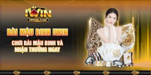 Bài Mậu Binh IWIN – Chơi Bài Mậu Binh Và Nhận Thưởng Ngay