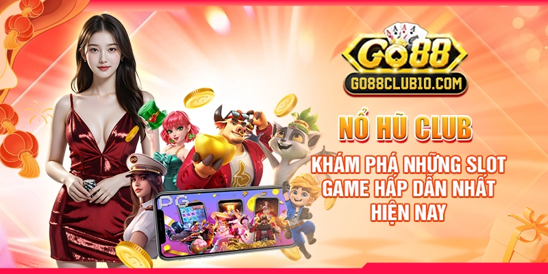 Nổ Hũ Club: Khám Phá Những Slot Game Hấp Dẫn Nhất Hiện Nay