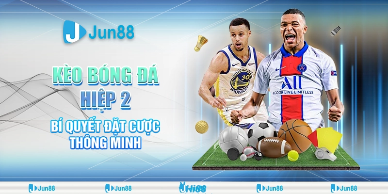 Kèo bóng đá hiệp 2 – Bí quyết đặt cược thông minh