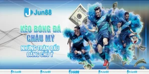 Kèo bóng đá châu Mỹ: Bí quyết soi kèo chuẩn xác và hiệu quả tại Jun88