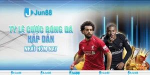 Tỷ lệ cược bóng đá hấp dẫn nhất Jun88– Cơ hội thắng cao!