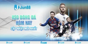 Kèo bóng đá hôm nay: Dự đoán, soi kèo, chiến thuật hot từ Jun88