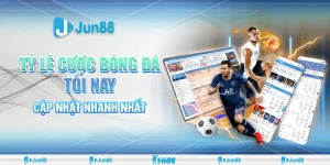 Tỷ lệ cược bóng đá tối nay – Jun88 cập nhật nhanh nhất