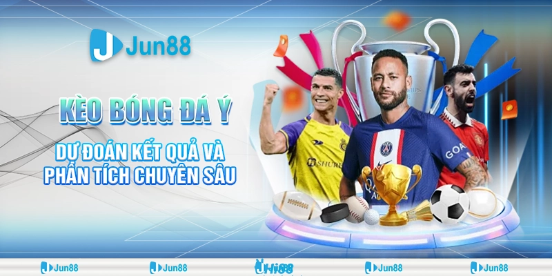 Kèo bóng đá Ý hôm nay: Nhận định, soi kèo chuẩn xác từ chuyên gia tại Jun88