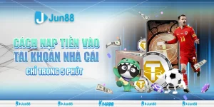 Hướng dẫn cách nạp tiền vào tài khoản nhà cái Jun88 nhanh nhất