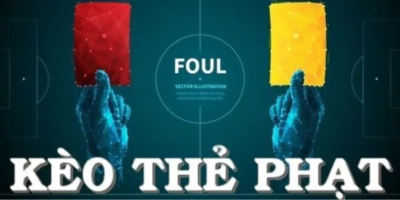 Tổng hợp và phân tích các kèo thẻ phạt phổ biến nhất