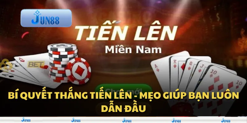 Bí quyết thắng Tiến Lên - Mẹo giúp bạn luôn dẫn đầu