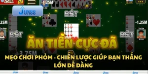 Mẹo chơi Phỏm - chiến lược giúp bạn thắng lớn dễ dàng