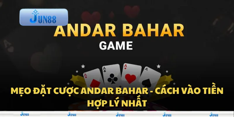 Mẹo đặt cược Andar Bahar - Cách vào tiền hợp lý nhất