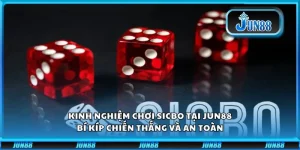 Kinh nghiệm chơi Sicbo tại Jun88: Bí kíp chiến thắng và an toàn