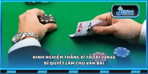 Kinh Nghiệm Thắng Xì Tố Tại Jun88: Bí Quyết Làm Chủ Ván Bài