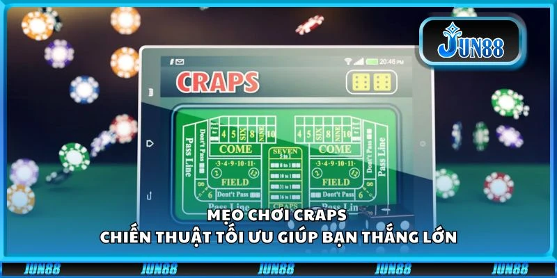 Mẹo chơi Craps - Chiến thuật tối ưu giúp bạn thắng lớn