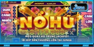 Mẹo quay hũ trúng jackpot: Bí kíp săn thưởng lớn tại Jun88