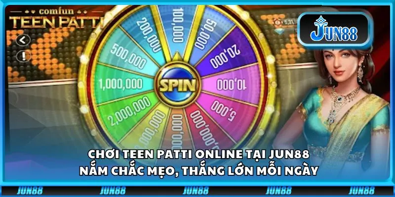 Chơi Teen Patti online: Nắm chắc mẹo, thắng lớn mỗi ngày