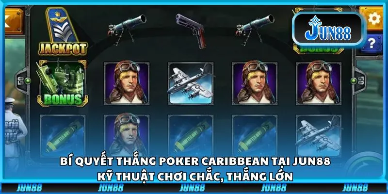 Bí quyết thắng poker Caribbean tại Jun88: Kỹ thuật chơi chắc, thắng lớn