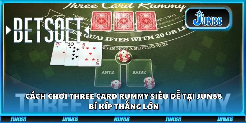 Cách Chơi Three Card Rummy Siêu Dễ Tại Jun88: Bí Kíp Thắng Lớn