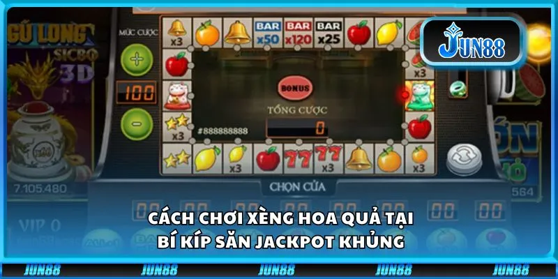 Cách chơi xèng hoa quả tại: Bí kíp săn jackpot khủng