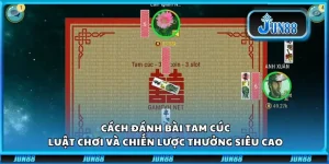 Cách đánh bài tam cúc: Luật chơi và chiến lược thưởng siêu cao