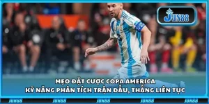 Mẹo đặt cược Copa America: Kỹ năng phân tích trận đấu, thắng liên tục